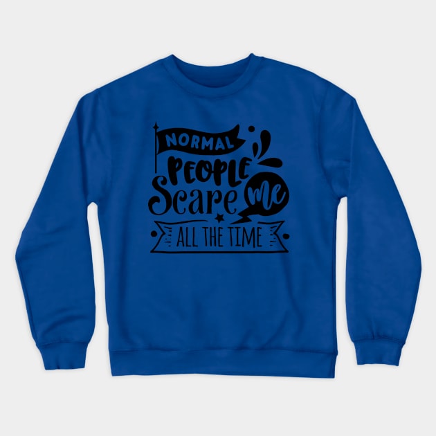 Normal People Scare Me - Sarcastic Quote Crewneck Sweatshirt by Wanderer Bat